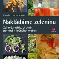 Nakládáme zeleninu - Zdravě, rychle, chutně pomocí mléčného kvašení - Claudia Lorenz-Ladener