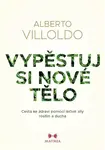 Vypěstuj si nové tělo - Cesta ke zdraví pomocí léčivé síly rostlin a ducha - Alberto Villoldo, Johana Pášmová