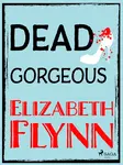 Dead Gorgeous - Elizabeth Flynn