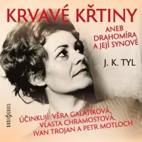Krvavé křtiny aneb Drahomíra a její synové - Josef Kajetán Tyl, Vladimír Brabec, Jiří Lábus, Josef Somr, Ivan Trojan, Otomar Krejča, Vlasta Chramostov