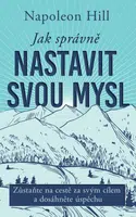 Jak správně nastavit svou mysl - Napoleon Hill