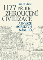 1177 př. Kr. Zhroucení civilizace a invaze mořských národů - Eric H. Cline