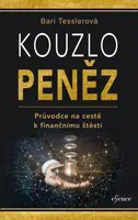 Kouzlo peněz - Průvodce na cestě k finančnímu štěstí - Bari Tesslerová