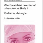 Ošetřovatelství pro střední zdravotnické školy II Pediatrie, Chirurgie - Lenka Slezáková