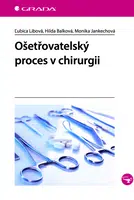Ošetřovatelský proces v chirurgii - Ľubica Libová, Hilda Balková, Jankechová Monika - e-kniha