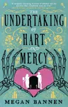 The Undertaking of Hart and Mercy - Megan Bannenová