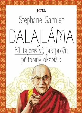 Dalajláma - 31 tajemství, jak prožít přítomný okamžik - Stéphane Garnier