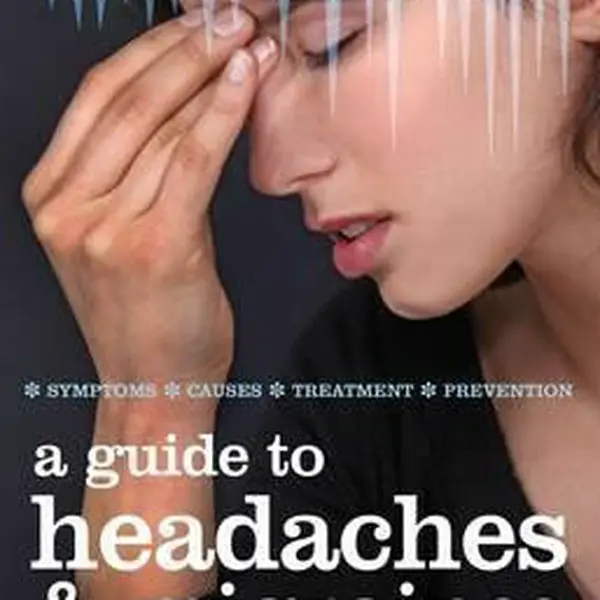 Guide to Headaches and Migraines : Symptoms, Causes, Treatments