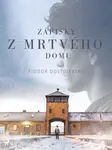 Zápisky z mrtvého domu - Fjodor Michajlovič Dostojevskij