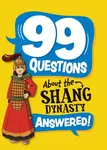 99 Questions About: The Shang Dynasty - Annabel Savery