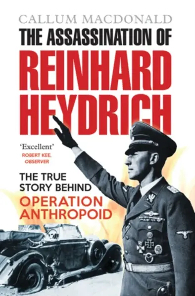 The Assassination of Reinhard Heydrich - Callum MacDonald