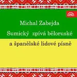 Michal Zabejda - Sumický, Alfréd Holeček – Sumický zpívá běloruské a španělské lidové písně