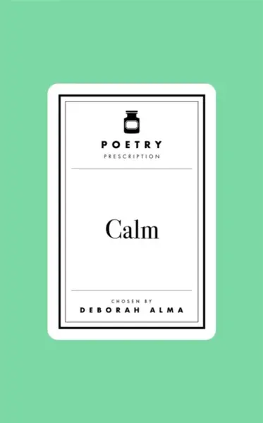 Poetry Prescription: Calm - Deborah Alma