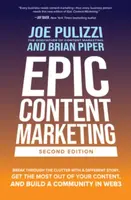 Epic Content Marketing, Second Edition: Break through the Clutter with a Different Story, Get the Most Out of Your Content, and Build a Community in W