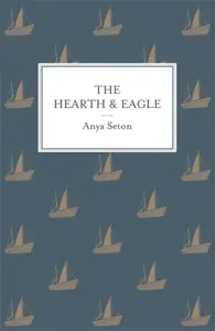 The Hearth and Eagle - Anya Seton