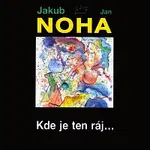 Jakub Noha, Jan Noha – Kde je ten ráj…
