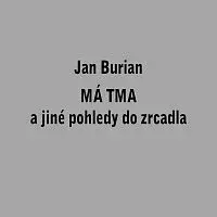 Jan Burian – Má tma a jiné pohledy do zrcadla