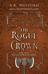 The Rogue Crown - A.K. Mulford
