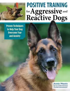 Positive Training for Aggressive & Reactive Dogs - Annie Phenix