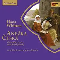 Jitka Ježková, Jaromír Meduna – Whitton: Anežce České - Cesta lásky a víry hrdé Přemyslovny