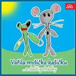 Různí interpreti – Vařila myšička kašičku ...a další pohádky. Pásmo veršů, říkadel a her pro nejmenší