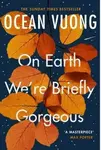 On Earth We're Briefly Gorgeous - Ocean Vuong