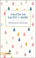 Naučte se tančit v dešti - Veronique Maciejak