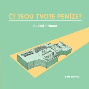 Čí jsou tvoje peníze? - Příman Rudolf