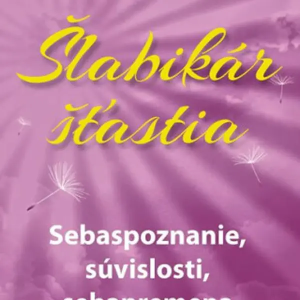 Šlabikár šťastia Sebaspoznanie, súvislosti, sebapremena - Pavel Baričák