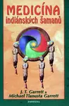 Medicína indiánských šamanů - J. T. Garrett, Michael Tlanusta Garrett