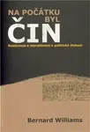 Na počátku byl čin - Bernard Williams