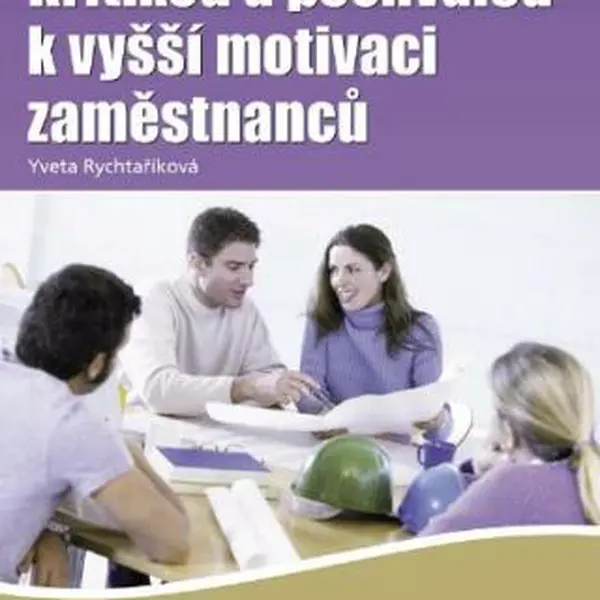 Kritikou a pochvalou k vyšší motivaci zaměstnanců - Yveta Rychtaříková - e-kniha