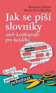 Jak se píší slovníky aneb Lexikografie pro každého - Martin Šemelík, Michaela Lišková