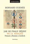 Jak se psaly dějiny ve 13. století - Bernard Guenée - e-kniha