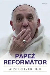 Papež reformátor - Austin Ivereigh