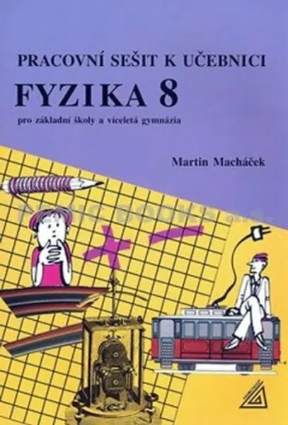 Fyzika 8 pro základní školy a víceletá gymnázia - pracovní sešit - Martin Macháček