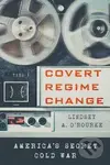 Covert Regime Change - A. Lindsey O'Rourke