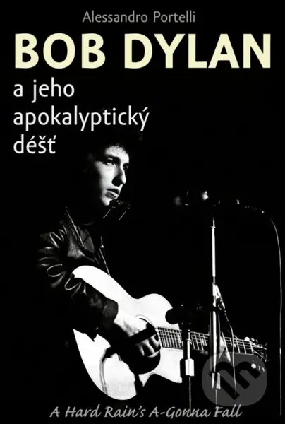 Bob Dylan a jeho apokalyptický dest - Alessandro Portelli - kniha z kategorie Hudba