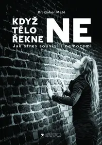 Když tělo řekne NE (Jak stres souvisí s nemocemi) - Gábor Maté - kniha z kategorie Psychologie