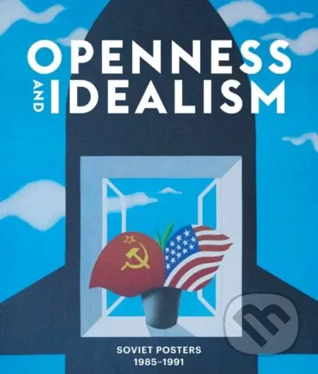 Openness and Idealism (Soviet Posters 1985-1991) - Snap Editions - kniha z kategorie Design