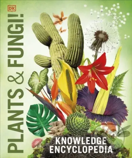 Knowledge Encyclopedia Plants and Fungi! (Our Growing World as You've Never Seen It Before) - kniha z kategorie Naučné knihy