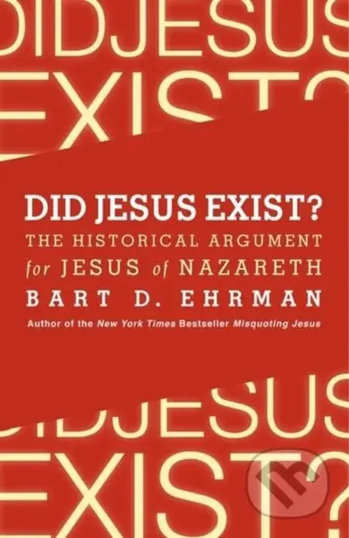 Did Jesus Exist? The Historical Argument for Jesus of Nazareth - kniha z kategorie Filozofie