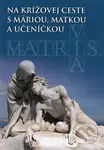 Na krížovej ceste s Máriou, matkou a učeníčkou - preklad: Ľudovít Frindt - kniha z kategorie Křesťanství