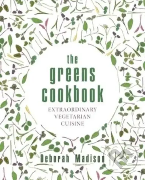 The Greens Cookbook (Extraordinary Vegetarian Cuisine) - Deborah Madison