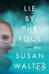Lie by the Pool (A Novel) - Susan Walter