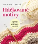 Háčkované motivy (Techniky háčkování, 10 projektů, 110 vzorů) - Jaroslava Dovcová