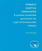 Čtrnáct svatých pomocníků (K pozdně středověké spiritualitě elit a její christocentrické dimenzi) - kniha z kategorie Filozofie