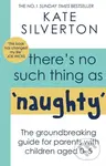 There's No Such Thing As 'Naughty' (The groundbreaking guide for parents with children aged 0-5) - kniha z kategorie Humanitní a společenské vědy