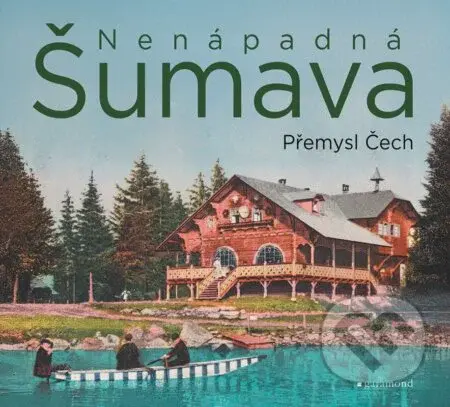 Nenápadná Šumava - Přemysl Čech, Přemysl Čech (ilustrátor) - kniha z kategorie Vojenství