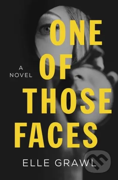 One of Those Faces (A Novel) - Elle Grawl - kniha z kategorie Thrillery